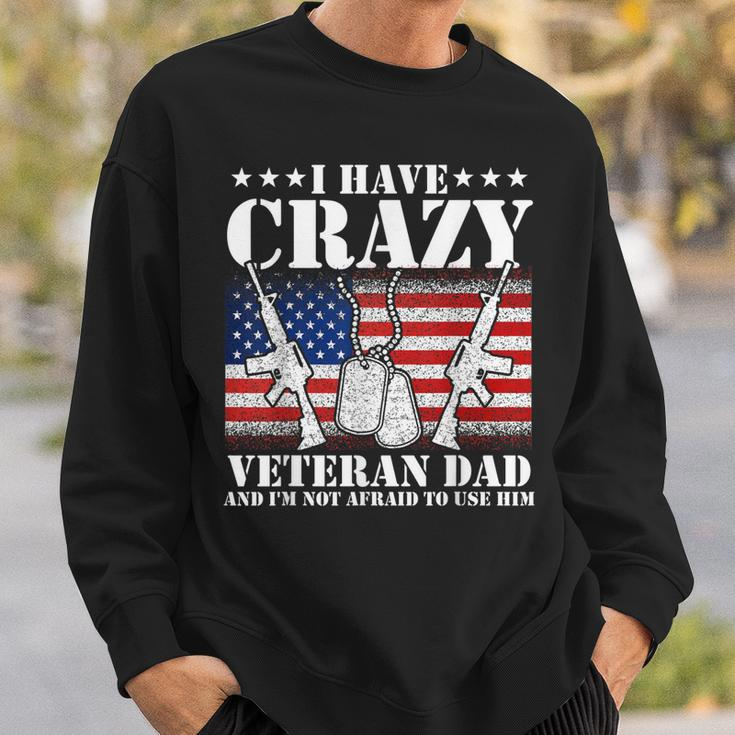 I Have Crazy Veteran Dad And Im Not Afraid To Use Gift Gift For Mens Sweatshirt Gifts for Him