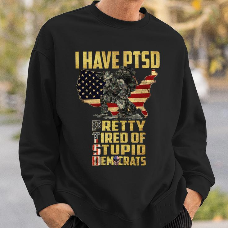 I Have Ptsd Pretty Tired Pf Stupid Democrats Sweatshirt Gifts for Him