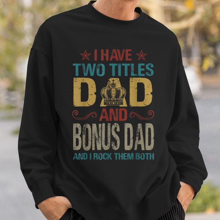 I Have Two Titles Dad And Bonus Dad King Fathers Day Gift Gift For Mens Sweatshirt Gifts for Him