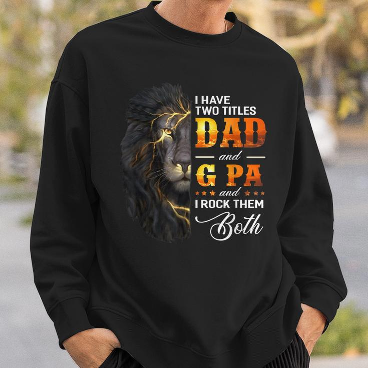 I Have Two Titles Dad And G Pa Lion Fathers Day Gift Gift For Mens Sweatshirt Gifts for Him