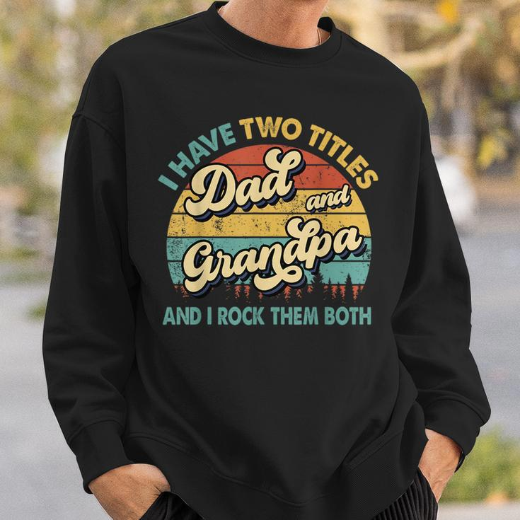 I Have Two Titles Dad And Grandpa Funny Grandpa Fathers Day Sweatshirt Gifts for Him
