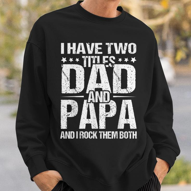 I Have Two Titles Dad & Papa Fathers Day Gift Gift For Mens Sweatshirt Gifts for Him