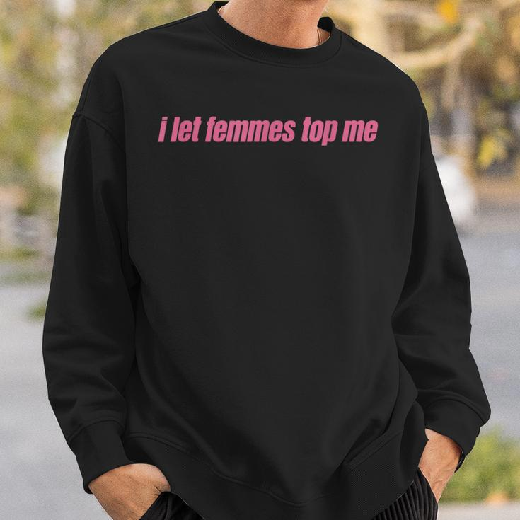 I Let Femmes Top Me Funny Lesbian Bisexual Sweatshirt Gifts for Him