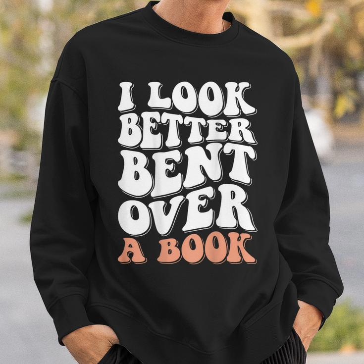 I Look Better Bent Over A Book Sweatshirt Gifts for Him