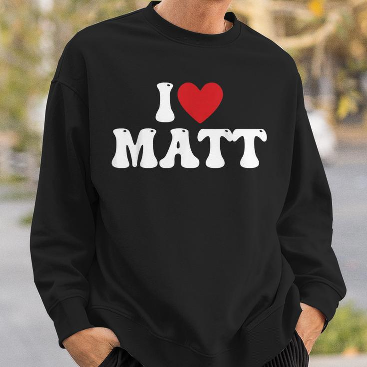 I Love Matt I Heart Matt Sweatshirt Gifts for Him