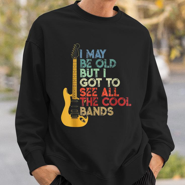 I May Be Old But I Got To See All The Cool Bands Guitarists Sweatshirt Gifts for Him
