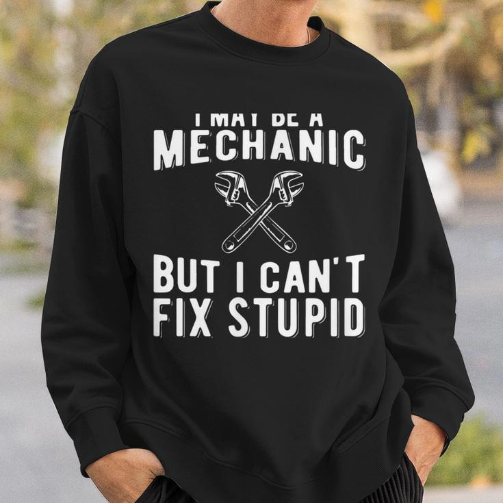 I Maybe A Mechanic But I Cant Fix Stupid Mechatronics Sweatshirt Gifts for Him