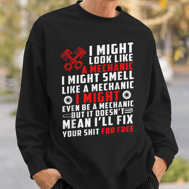 I Might Look Like Mechanic Not Mean Ill Fix Your Shit Free Sweatshirt Gifts for Him