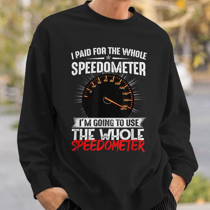 I Paid For The Whole Speedometer Car Racing Car Mechanic Mechanic Funny Gifts Funny Gifts Sweatshirt Gifts for Him