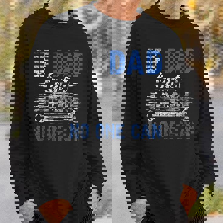 If Dad Cant Fix It No One Can Funny Fathers Day Dad Grandpa Sweatshirt Gifts for Him If Dad Cant Fix It No One Can Funny Fathers Day Dad Grandpa Sweatshirt Gifts for Him