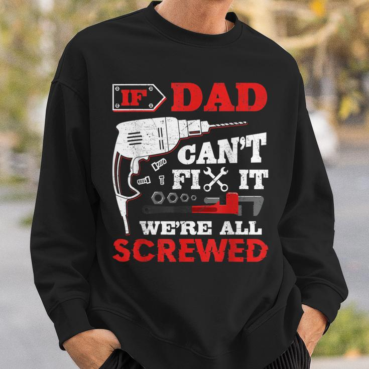 If Dad Cant Fix It Were All Screwed Perfect Fathers Gift Gift For Mens Sweatshirt Gifts for Him