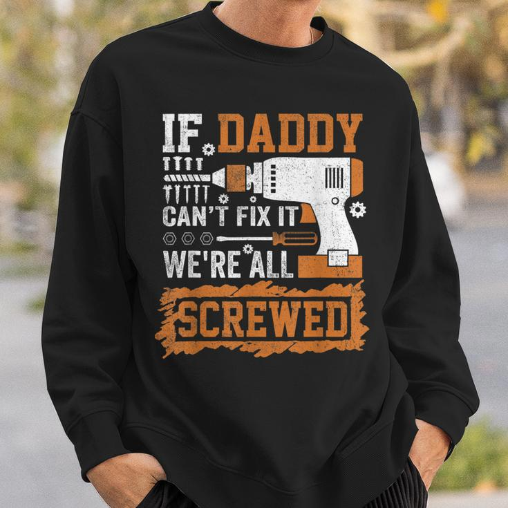If Daddy Cant Fix It Were All Screwed Fathers Day Sweatshirt Gifts for Him