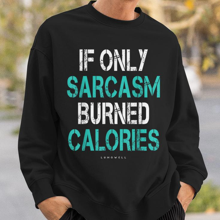 If Only Sarcasm Burned Calories - Funny Gym Sweatshirt Gifts for Him