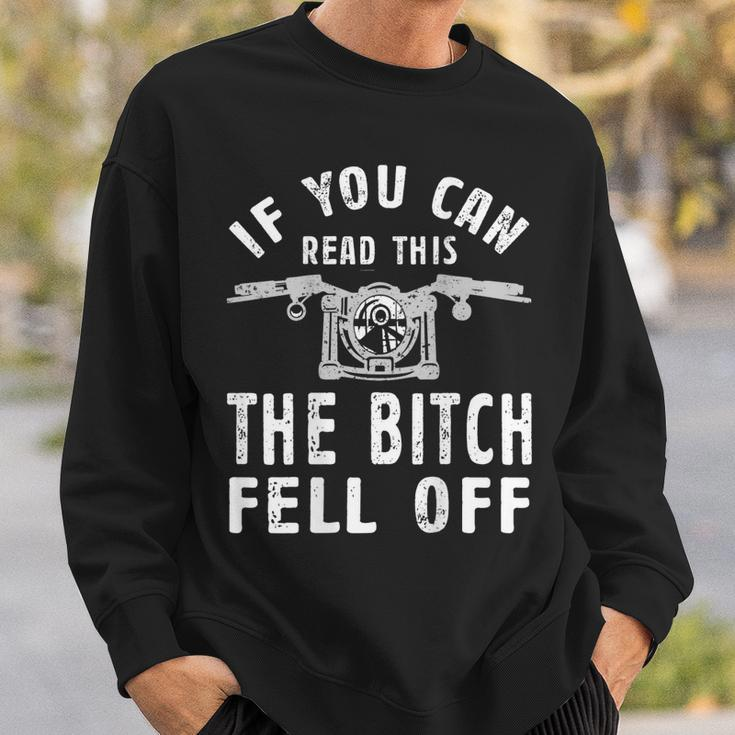 If You Can Read This The Bitch Fell Off Gift For A Biker Sweatshirt Gifts for Him