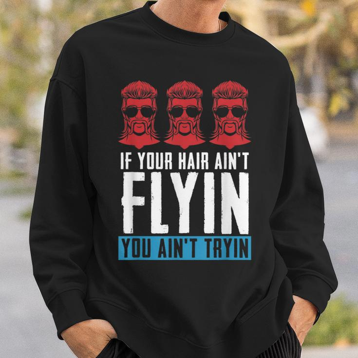 If Your Hair Aint Flying You Aint Tryin - Mullet Pride Sweatshirt Gifts for Him