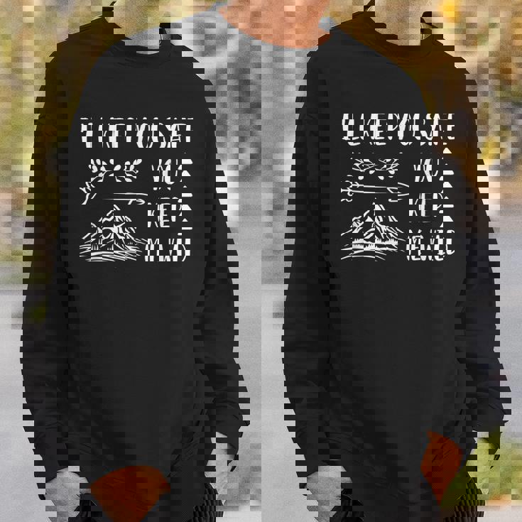 Ill Keep You Safe You Keep Me Wild Sweatshirt Gifts for Him