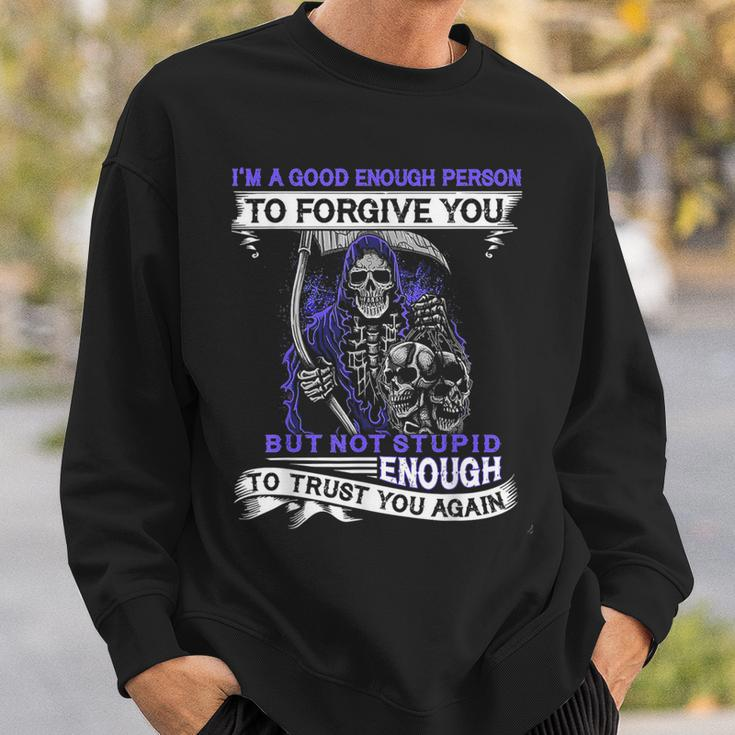Im A Good Enough Person To Forgive You But Not Stupid Sweatshirt Gifts for Him