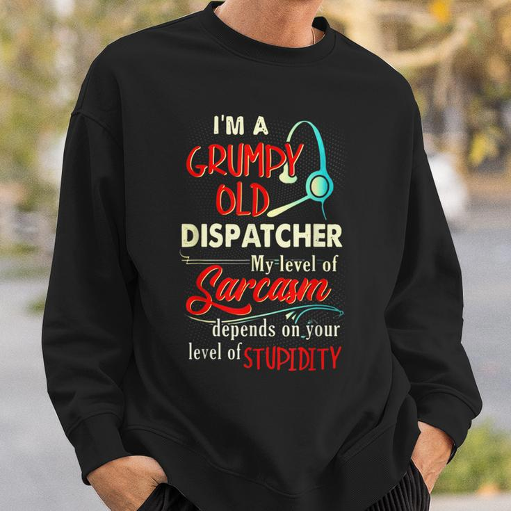 Im A Grumpy Old 911 Dispatcher Sarcasm Depends On Stupidity Sweatshirt Gifts for Him