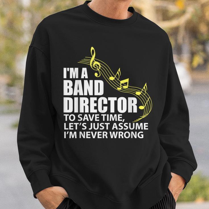 I'm A Band Director Let's Just Assume I'm Never Wrong Sweatshirt Gifts for Him