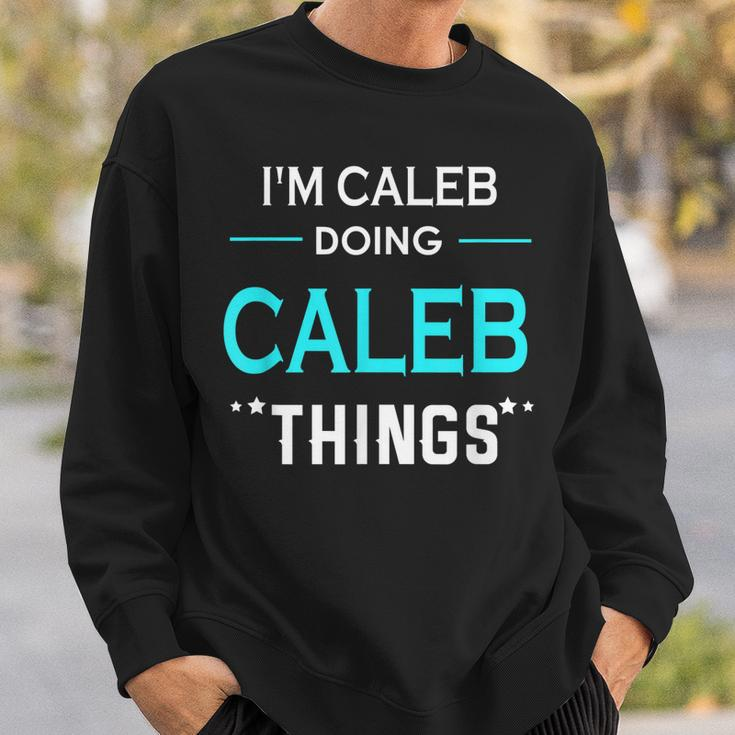 Im Caleb Doing Caleb Things Funny First Name Sweatshirt Gifts for Him
