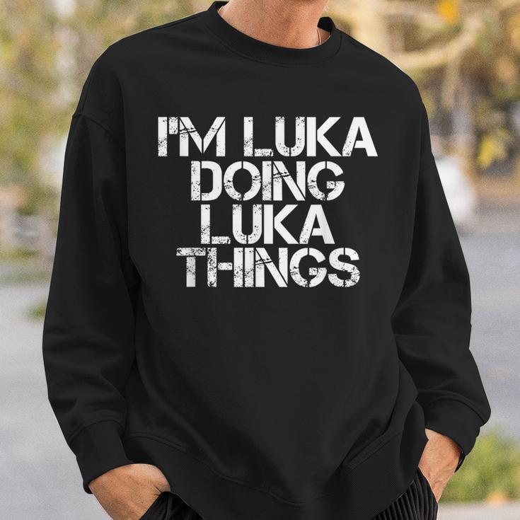 Im Luka Doing Luka Things Name Funny Birthday Gift Idea Sweatshirt Gifts for Him
