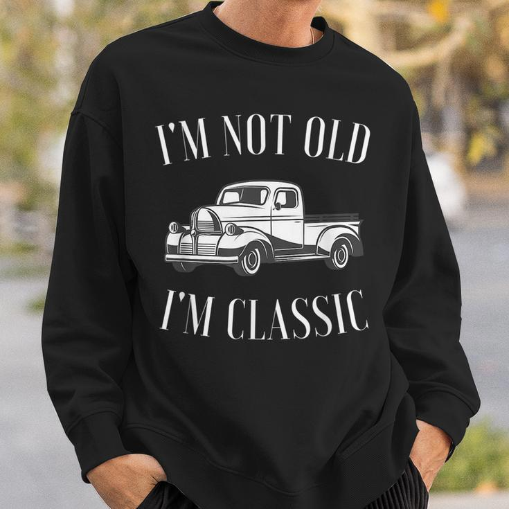 Im Not Old Im Classic Funny Vintage Truck Car Enthusiast Sweatshirt Gifts for Him