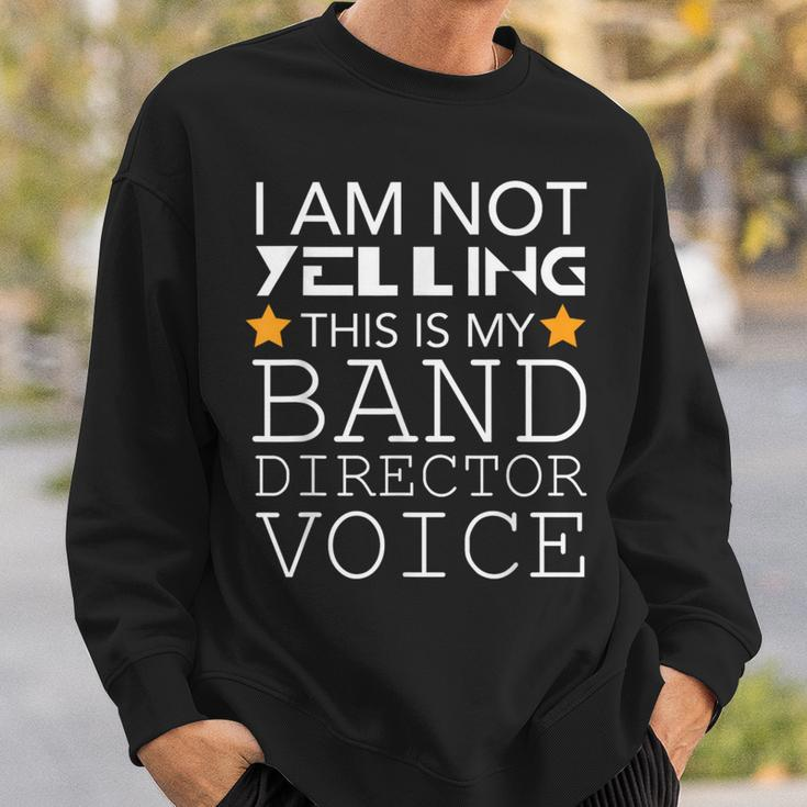 I'm Not Yelling This Is My Band Director Voice Sweatshirt Gifts for Him