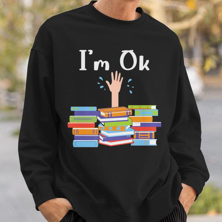 Im Ok National Book Lovers Day Reading Book Lover Love Book Reading Funny Designs Funny Gifts Sweatshirt Gifts for Him