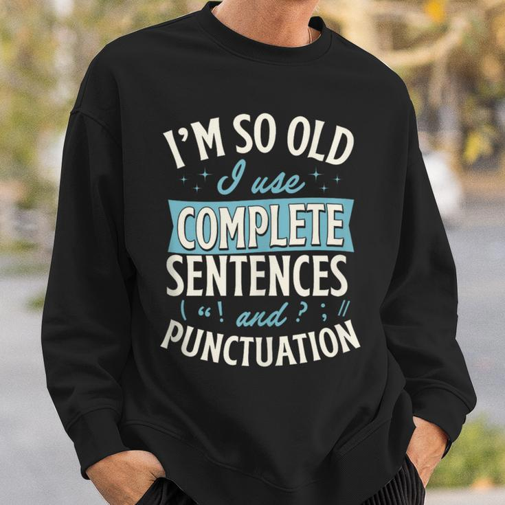 Im So Old I Use Complete Sentences And Punctuation Sweatshirt Gifts for Him