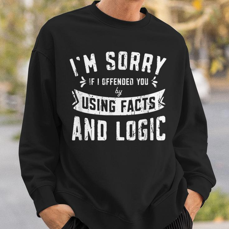Im Sorry If I Offended You By Using Facts And Logics - Sweatshirt Gifts for Him