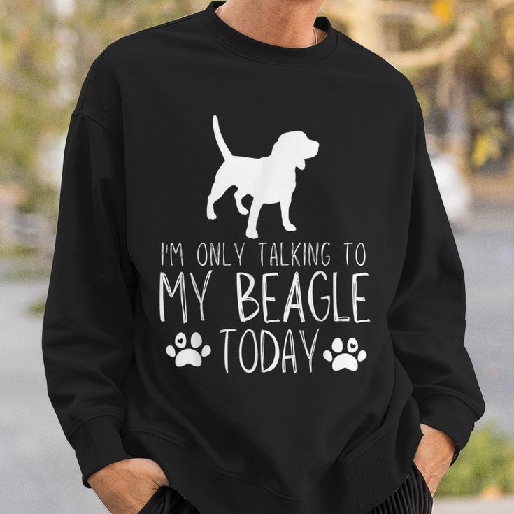 I'm Only Talking To My Beagle Dog Today Sweatshirt Gifts for Him