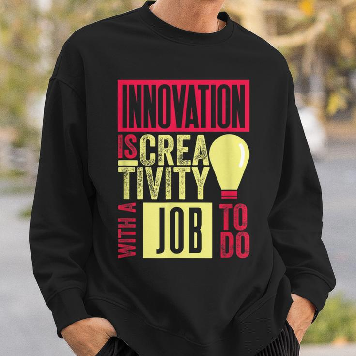 Innovation Is Creativity With A Job To Do Creatives Sweatshirt Gifts for Him