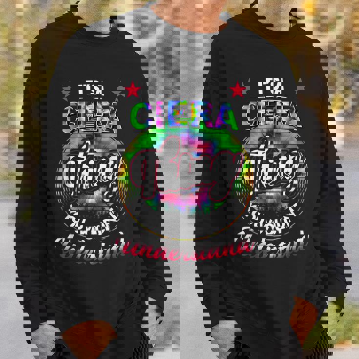 Its A Ciera Thing Tie Dye Ciera Name Sweatshirt Gifts for Him