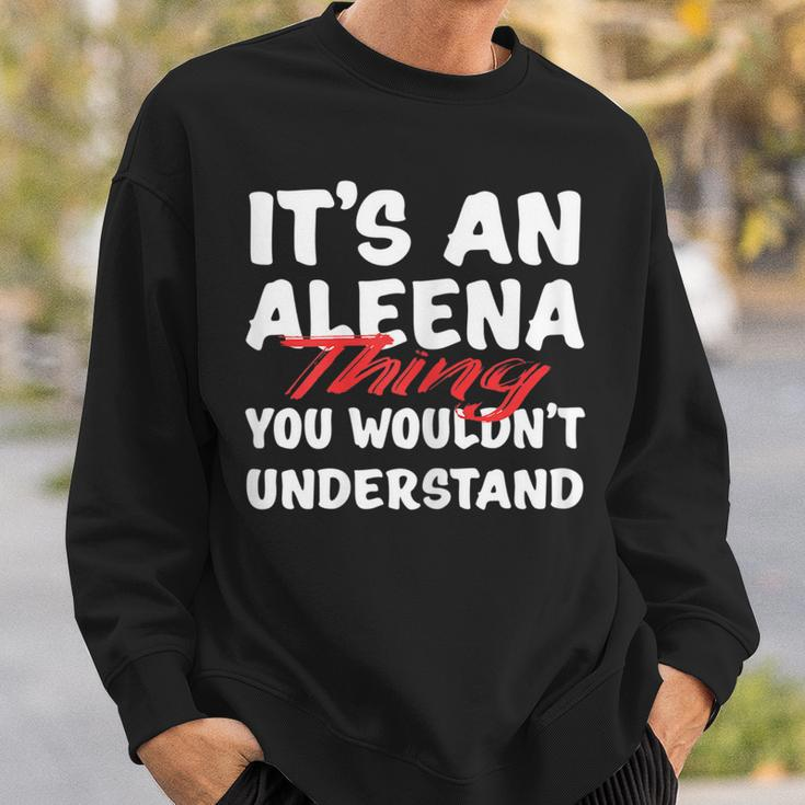 Its An Aleena Thing You Wouldnt Understand Funny Aleena Sweatshirt Gifts for Him