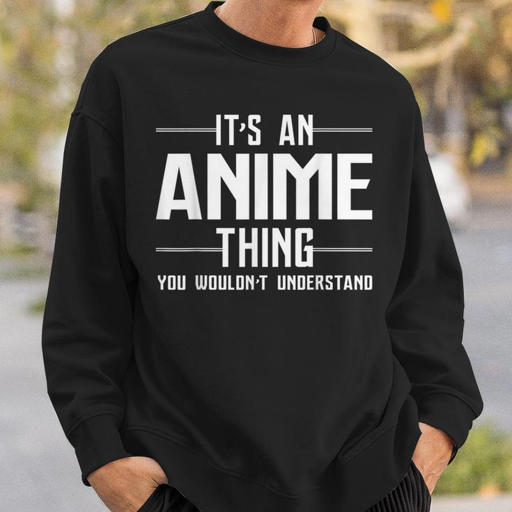 Its An Anime Thing You Wouldnt Understand Sweatshirt Gifts for Him