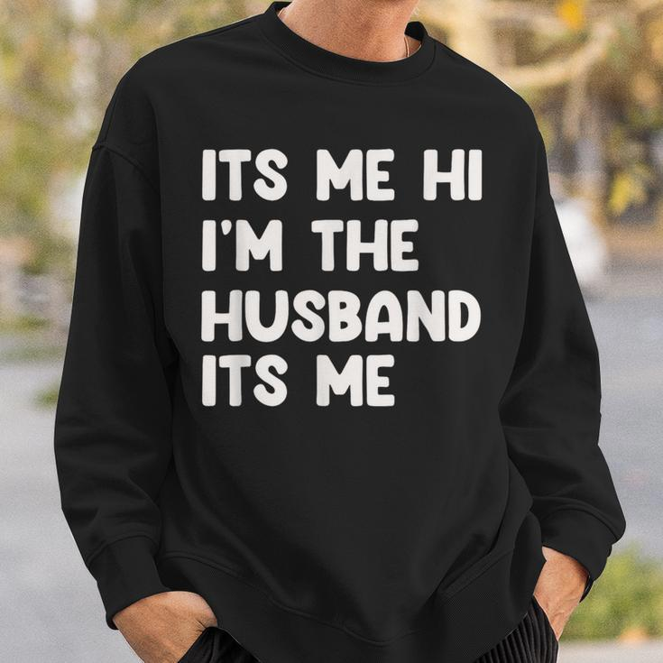 It's Me Hi I'm The Husband It's Me Husband Sweatshirt Gifts for Him