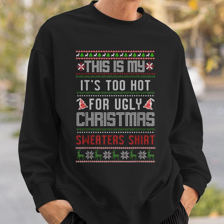 This Is My It's Too Hot For Ugly Christmas Sweaters Xmas Sweatshirt Gifts for Him