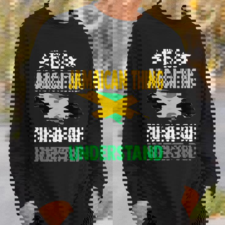 It's A Jamaican Thing Yuh Nah Guh Understand Jamaica Sweatshirt Gifts for Him