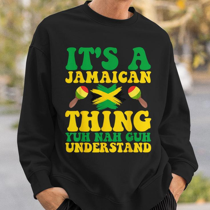 Its A Jamaican Thing Yuh Nah Guh Understand Jamaican Roots Sweatshirt Gifts for Him