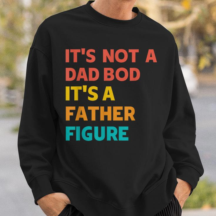 Its Not A Dad Bod Its A Father Figure - Funny Fathers Day Sweatshirt Gifts for Him