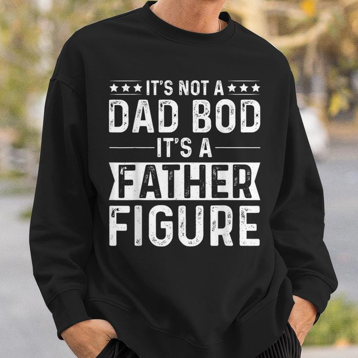 Its Not A Dad Bod Its A Father Figure Funny Fathers Day Sweatshirt Gifts for Him