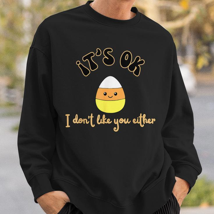 It's Ok I Don't Like You Either Cute Candy Halloween Sweatshirt Gifts for Him