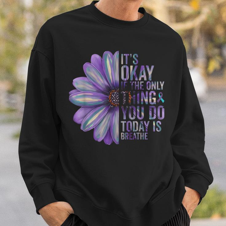 Its Okay If The Only Thing You Do Today Is Breathe Suicide Sweatshirt Gifts for Him