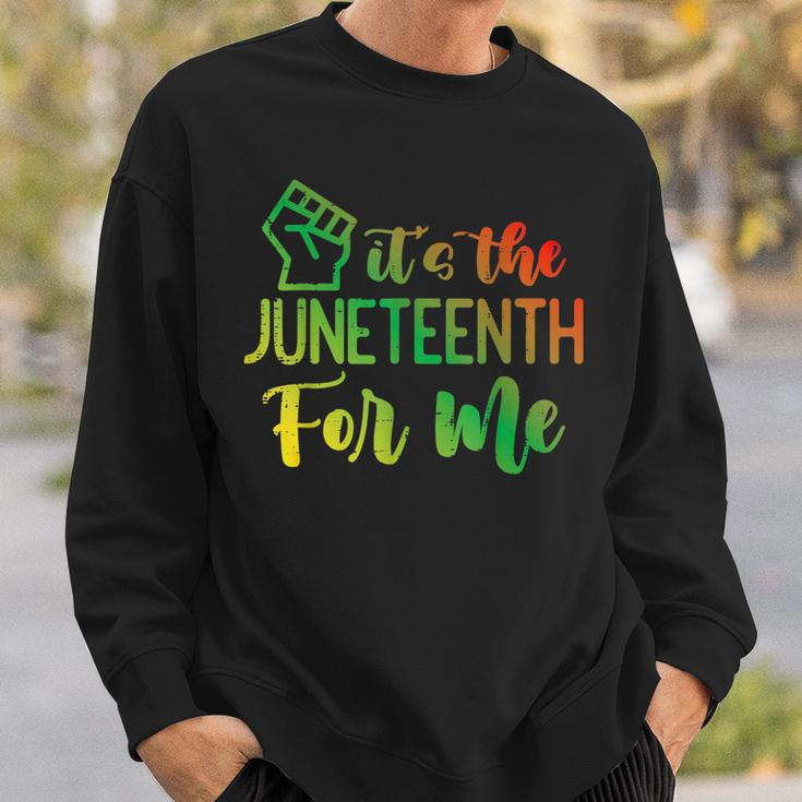 Junenth Fist Its The Junenth For Me African American Sweatshirt Gifts for Him