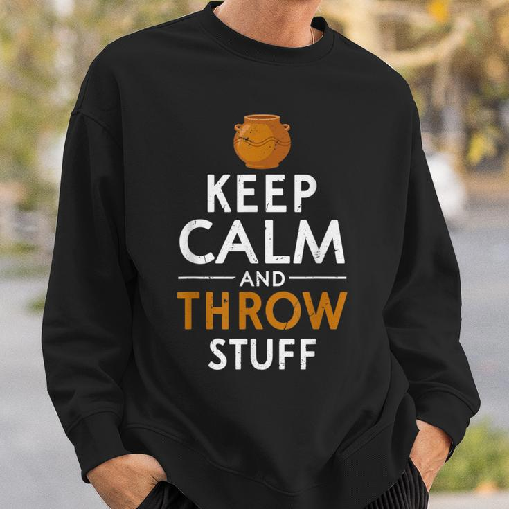 Keep Calm And Throw Stuff Kiln Wheel Throwing Pottery Sweatshirt Gifts for Him