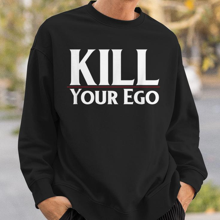 Kill Your Ego Sweatshirt Gifts for Him