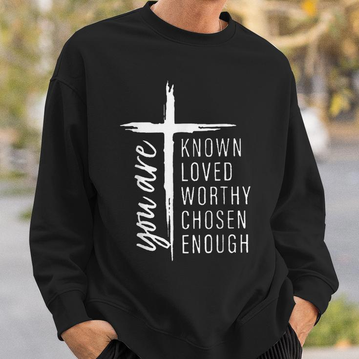You Are Known Loved Worthy Chosen Enough Sweatshirt Gifts for Him