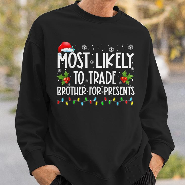 Most Likely To Trade Brother For More Presents Family Xmas Sweatshirt Gifts for Him