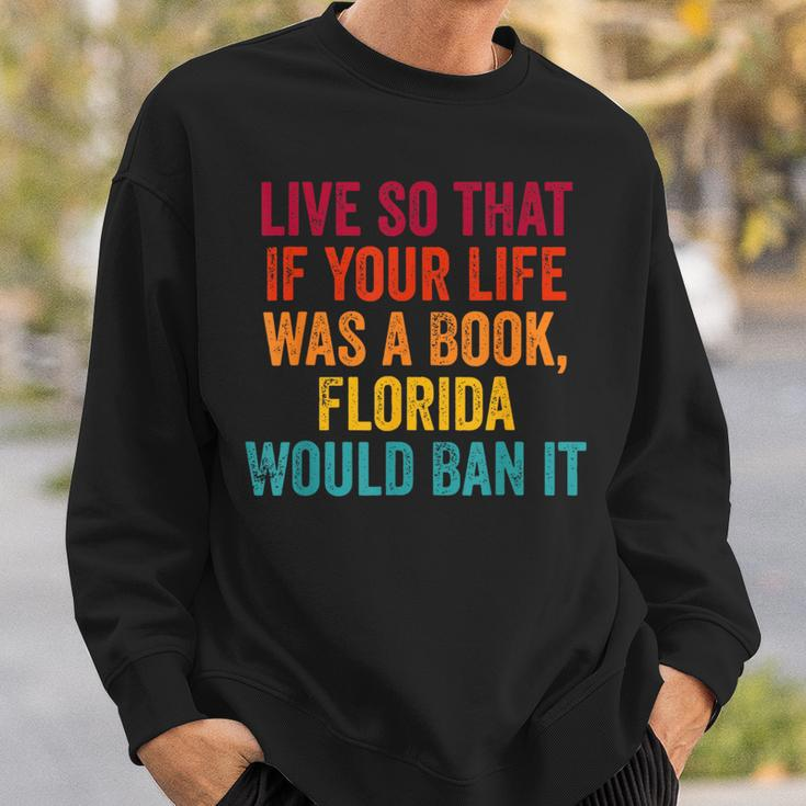 Live So That If Your Life Was A Book Florida Would Ban It Florida Gifts & Merchandise Funny Gifts Sweatshirt Gifts for Him
