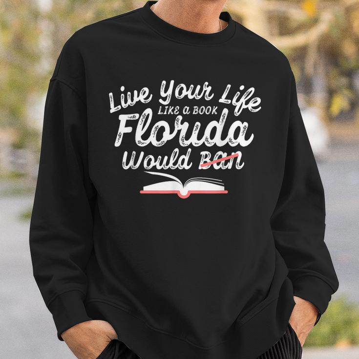 Live Your Life Like A Book Florida Would Ban Lgbtq Pride Sweatshirt Gifts for Him